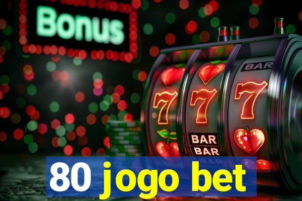 80 jogo bet